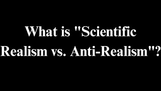 What is quotScientific Realism vs AntiRealismquot ScientificRealism AntiRealism Philosophy Science [upl. by Alemaj]