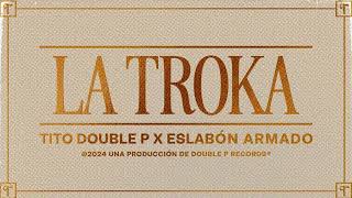 La Troka  Tito Double P Eslabón Armado [upl. by Philbert]