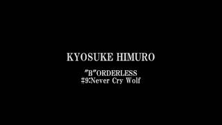 『quotBquotORDERLESS』 9 Never Cry Wolf by KYOSUKE HIMURO [upl. by Yeblehs256]