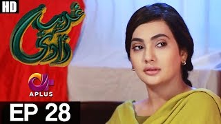 Ghareebzaadi  Episode 28  A Plus ᴴᴰ Drama  Suzzaine Fatima Shakeel Ahmed Ghazala Kaife [upl. by Eirdua]