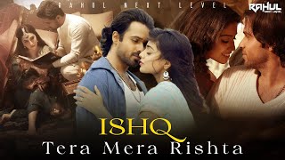 ISHQ X TERA MERA RISHTA  Mustafa Zahid  Faheem Abdullah  Emraan Hashmi RAHUL NEXT LEVEL [upl. by Ennalyrehc]