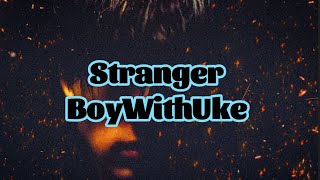 BoyWithUke  Stranger Lyrics [upl. by Einaj]