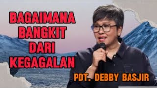 Bangkit Dari Kegagalan Khotbah Pdt Debby Basjir [upl. by Krutz]