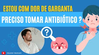 Estou com dor de garganta Quando devo tomar antibiótico [upl. by Adaminah]