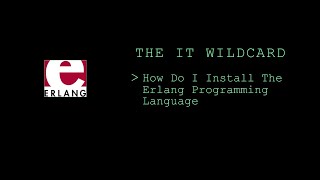 The IT Wildcard  How Do I Install The Erlang Programming Language [upl. by Ennaeel]