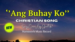 Ang Buhay Ko Tagalog Christian Song  Song Cover by Joel R [upl. by Neirol]