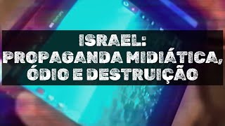 ISRAEL PROPAGANDA MIDIÁTICA ÓDI0 E DESTRUIÇÃO [upl. by Dawkins]