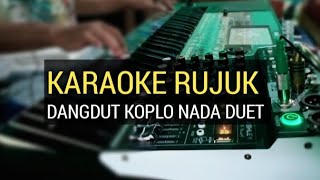 KARAOKE RUJUK  DANGDUT KOPLO NADA DUET [upl. by Luhem465]