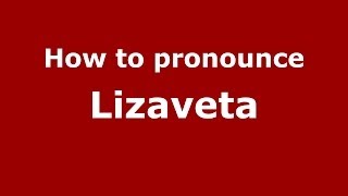 How to pronounce Lizaveta RussianRussia  PronounceNamescom [upl. by Lymann]