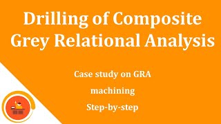 Grey Relational Analysis  Step by Step  Drilling Metal Matrix Composite [upl. by Pansir]