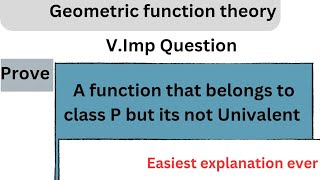 A function that belongs to class P but its not Univalent Exam Ques  Geometric function theory [upl. by Otrevogir]