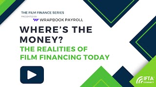 Wheres the Money The Realities of Film Financing Today Presented by Wrapbook Payroll [upl. by Enoryt]