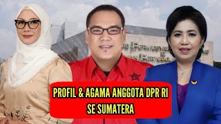 PROFIL amp AGAMA ANGGOTA DPR RI PERIODE 20242029 SE SUMATERA BAG 2 [upl. by Aihsenat969]