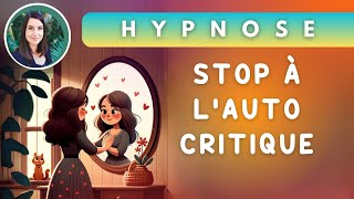 Hypnose pour Désamorcer la Critique Interne et Cultiver lAutoCompassion [upl. by Winton291]