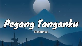 Pegang Tanganku  Nosstress Lirik [upl. by Hasila]