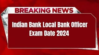 Indian Bank Local Bank Officer Exam Date 2024  Check Exam Date [upl. by Baelbeer]