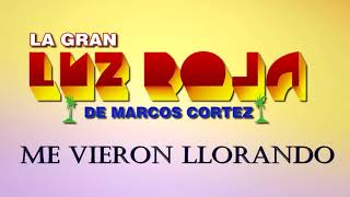 Me Vieron Llorando  La Luz Roja de Marcos Cortez [upl. by Leynad]