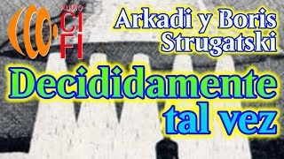 Decididamente tal vez Arkadi y Boris Strugatski [upl. by Salinas542]