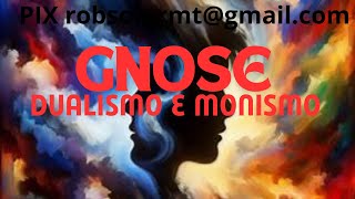 64852024  GNOSE  A DUALISMO OU MONISMO [upl. by Ynaffik]