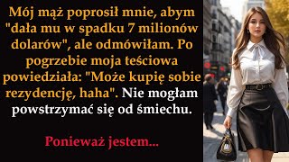 Mój mąż poprosił mnie abym quotdała mu w spadku 7 milionów dolarówquot ale odmówiłam [upl. by Nilkcaj]