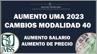 AUMENTO UMA 2023 CAMBIO DE SALARIO TOPADO Y AUMENTO PRECIO MODALIDAD 40 [upl. by Elleirda]