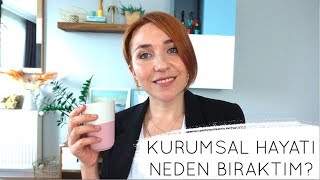 Kurumsal Hayatı Neden ve Nasıl Bıraktım [upl. by Waterman]