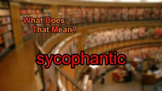 What does sycophantic mean [upl. by Pantia]