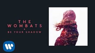 The Wombats  Be Your Shadow Official Audio [upl. by Sara]