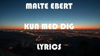 Malte Ebert  Kun Med Dig Lyrics [upl. by Eanar]