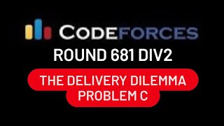 C The Delivery Dilemma  Codeforces Round 681 Div 2 based on VK Cup 20192020  Final [upl. by Jaymie842]