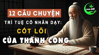 12 Câu Chuyện Trí Tuệ Dạy Ta CỐT LÕI THÀNH CÔNG Trong Triết Lý Cổ Nhân  Triết Lý Sống Khôn Ngoan [upl. by Naval420]