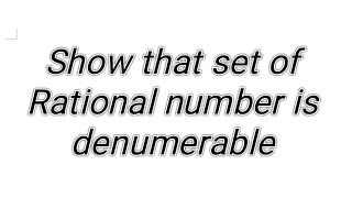 set theory Show that the set of Rational number is denumerable [upl. by Anelegna782]