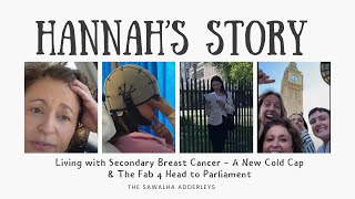 HANNAHS STORY Living with Secondary Breast Cancer  A New Cold Cap amp The Fab 4 Head to Parliament [upl. by Amek626]