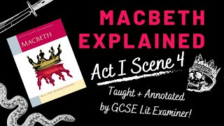 GCSE English Literature Revision  Macbeth Explained  Act I Scene 4  Annotate with an Examiner [upl. by Aleafar]