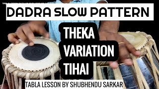 Dadra Taal Slow Dadra Pattern Theka VariationsTihai Tabla Lesson By Shubhendu Sarkar No 251 [upl. by Largent885]