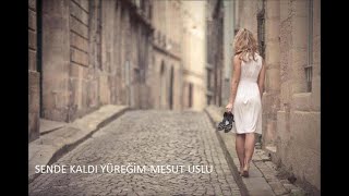 Sende Kaldı Yüreğim Mesut Uslu [upl. by Karlie]