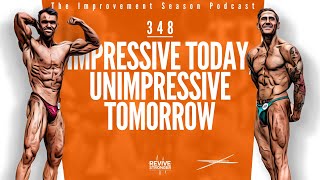 348 What’s Impressive Today Is Unimpressive Tomorrow  The Improvement Season Podcast [upl. by Leboff781]