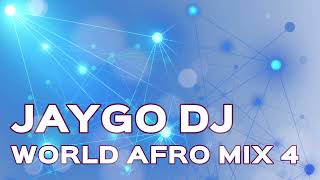 Dj Jaygo  World Afro Mix Vol 4 [upl. by Christensen]