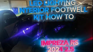 LED INTERIOR FOOTWELL LIGHTING KIT…HOW TO INSTALL  Impreza RS 2024 25 [upl. by Feer]