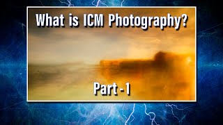 Part 1 What Is ICM Photography [upl. by Airehtfele763]