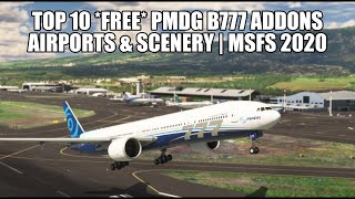 Top 10 FREE Airports amp Addons for the PMDG B777  MSFS 2020 [upl. by Perice]