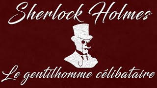 Livre audio vivant 🎧 Le gentilhomme  Un aristocrate célibataire 🎧 Sherlock Holmes [upl. by Adriaens]