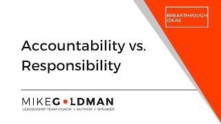 Breakthrough Ideas  Accountability vs Responsibility [upl. by Neellek]