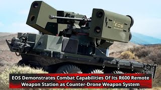 EOS Demonstrates Combat Capabilities Of Its R600 Remote Weapon Station as Counter Drone Weapon Syste [upl. by Nyleaj]