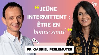 Jeûne intermittent  être en bonne santé avec le Pr Gabriel Perlemuter 529 [upl. by Wernher678]