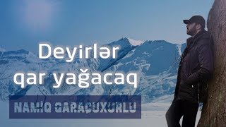 Namiq Qaraçuxurlu  Deyirlər qar yağacaq [upl. by Tomlin]