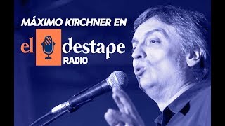 El Destape Radio  Entrevista exclusiva a Máximo Kirchner [upl. by Tiny]