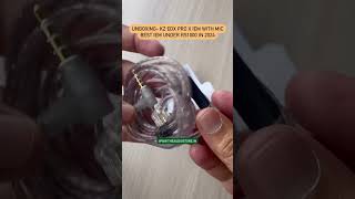 UNBOXING KZ EDX PRO X IEM WITH MIC  BEST EARPHONES UNDER RS1000 IN 2024 [upl. by Yrtneg]