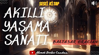 Baltasar Gracián  AKILLI YAŞAMA SANATI Sesli Kitap  TEK PARÇAKİŞİSEL GELİŞİM [upl. by Bartko]