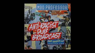 Mad Professor – Anti Racist Dub Broadcast  Chapter 2 [upl. by Ikaz]